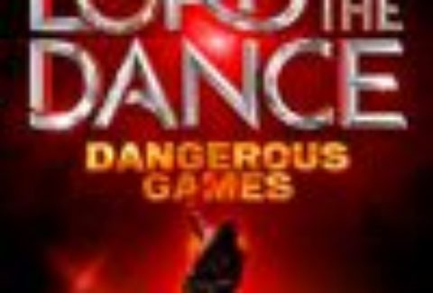 Lord of the Dance: Dangerous Games, Dominion Theatre – London Theatre Tickets